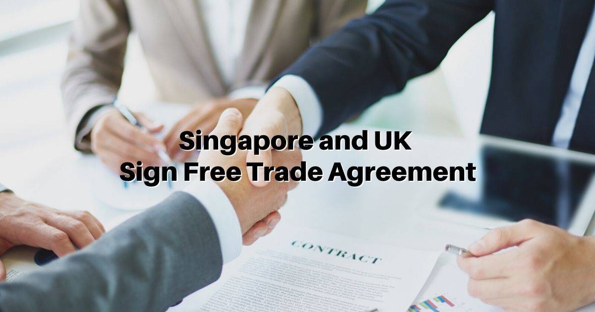 Singapore Signs a Free Trade Agreement With the UK