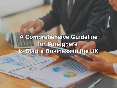 A Comprehensive Guideline for Foreigners to Start a Business in the UK