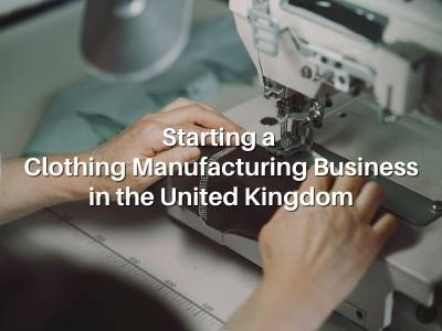 Starting a Clothing Manufacturing Business in the United Kingdom
