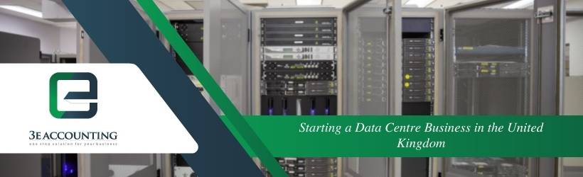 Starting a Data Centre Business in the United Kingdom Starting a Data Centre Business in the United Kingdom