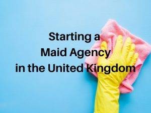Starting a Maid Agency in the United Kingdom