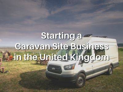 Starting a Caravan Site Business in the United Kingdom