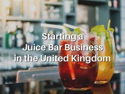Starting a Juice Bar Business in the United Kingdom