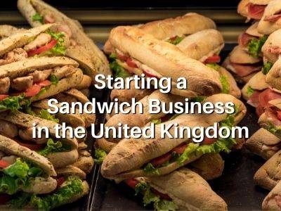 Starting a Sandwich Business in the United Kingdom