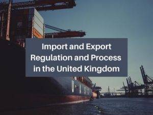 Import and Export Regulation and Process in United Kingdom - a Simple Guide