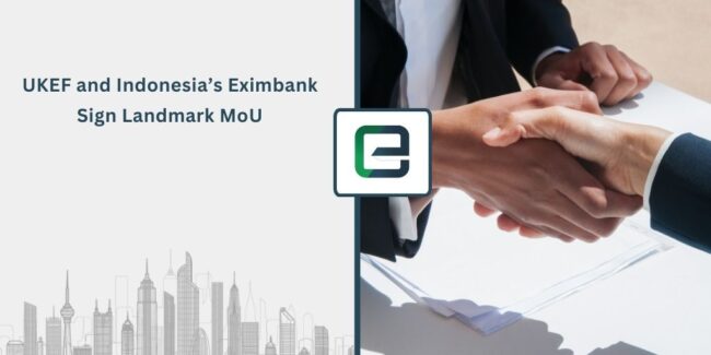 UKEF and Indonesia’s Eximbank Sign Landmark MoU UKEF and Indonesia’s Eximbank Sign Landmark MoU