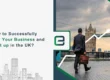 How to Successfully Expand Your Business and Set up in the UK?