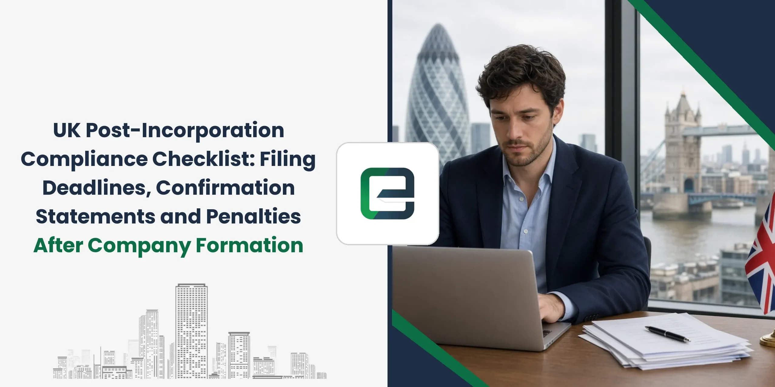 UK Post-Incorporation Compliance Checklist: Filing Deadlines, Confirmation Statements and Penalties After Company Formation UK Post-Incorporation Compliance Checklist: Filing Deadlines, Confirmation Statements and Penalties After Company Formation