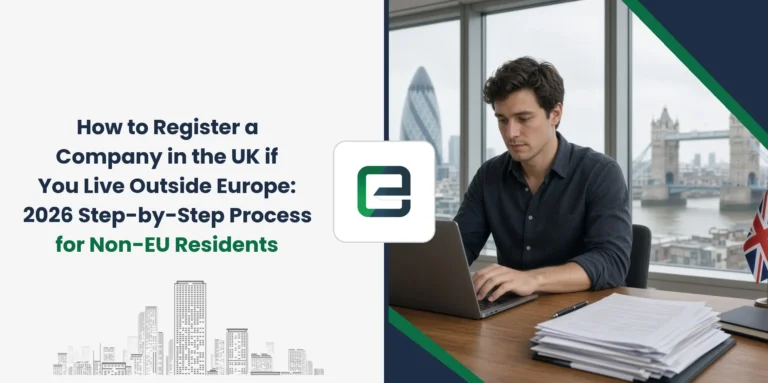 How to Register a Company in the UK if You Live Outside Europe: 2026 Step-by-Step Process for Non-EU Residents