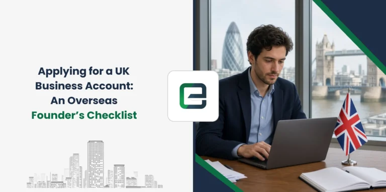 Applying for a UK Business Account: An Overseas Founder’s Checklist
